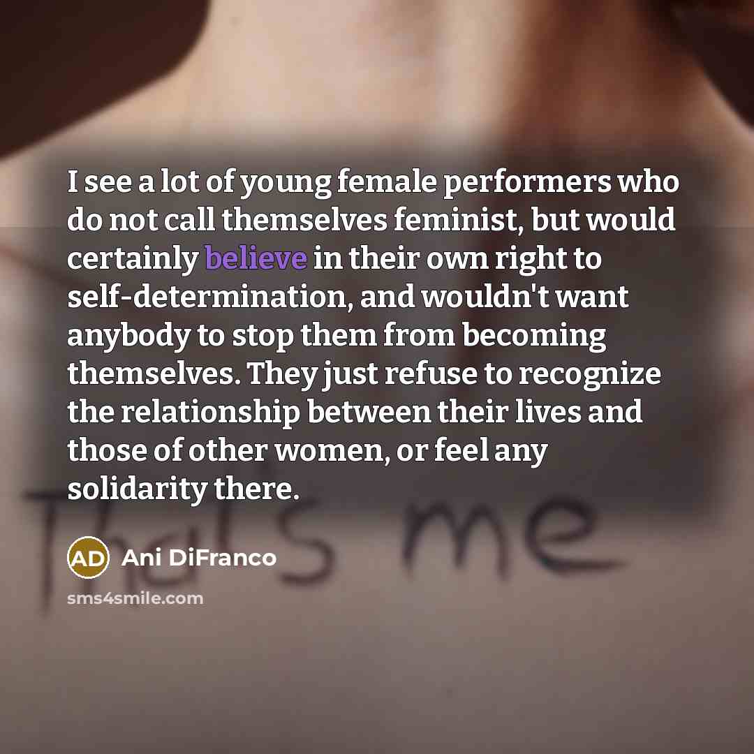“I see a lot of young female performers who do…” quote by Ani DiFranco