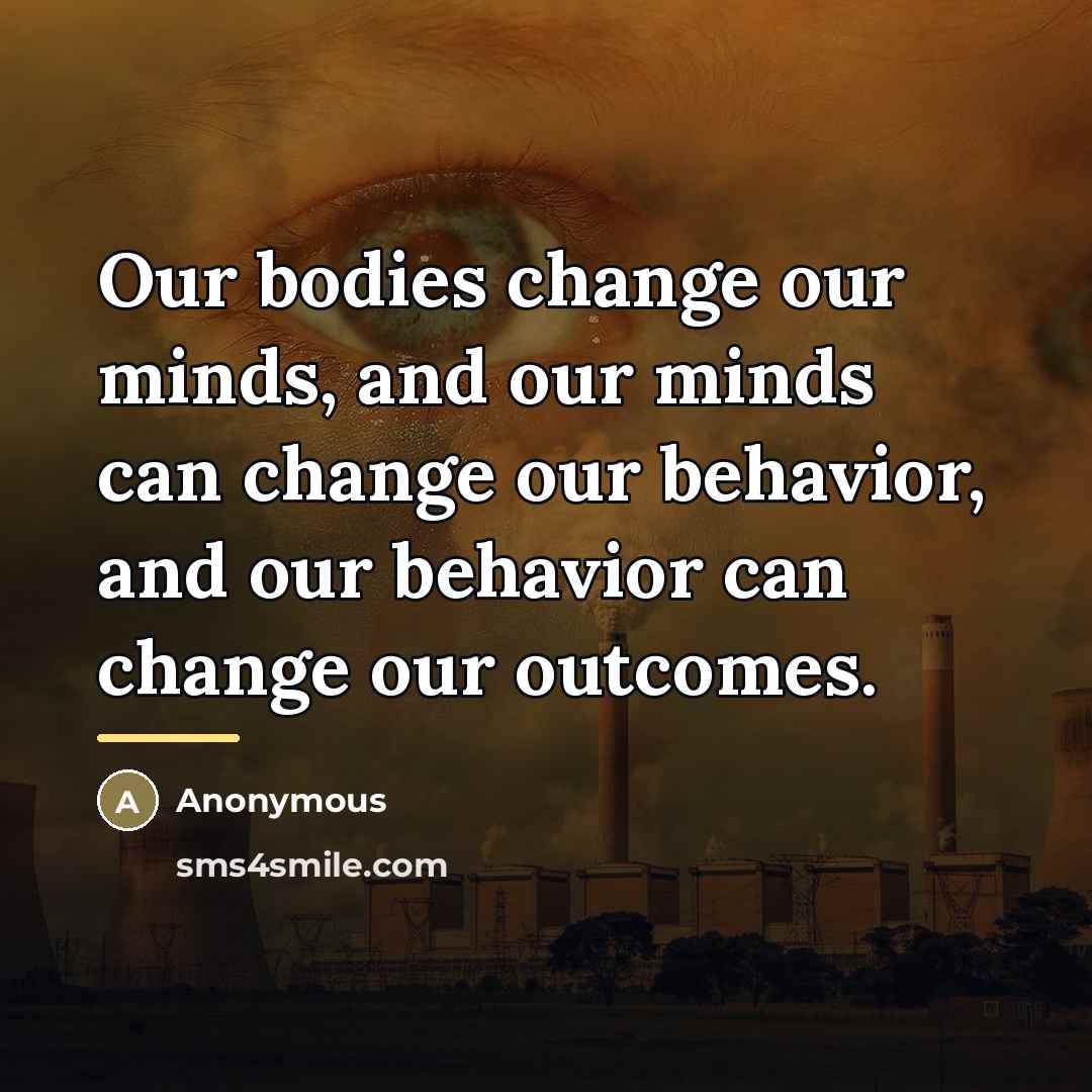 “Our bodies change our minds, and our minds can change…” quote by Anonymous