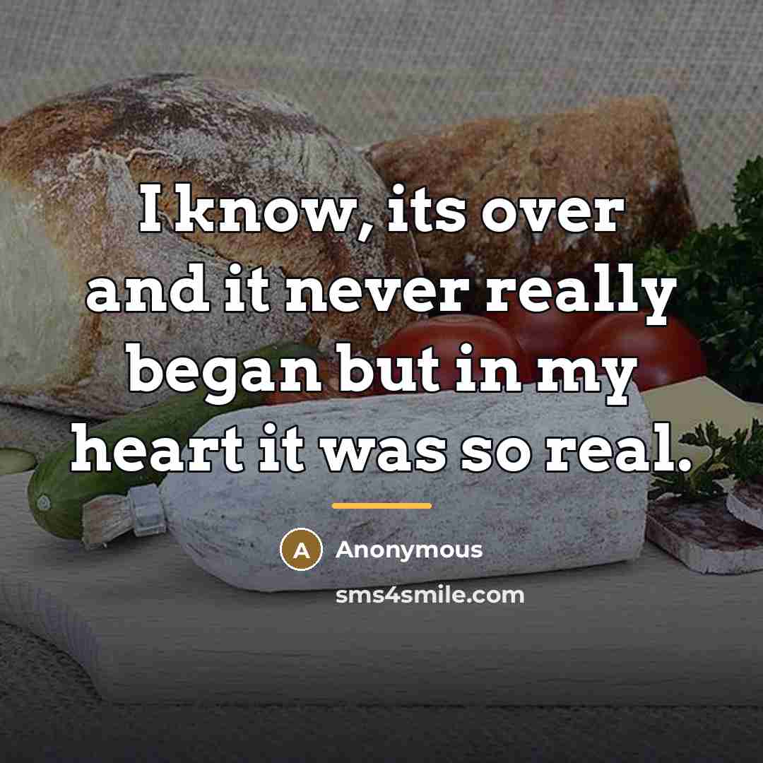 “I know, its over and it never really began but…” quote by Anonymous