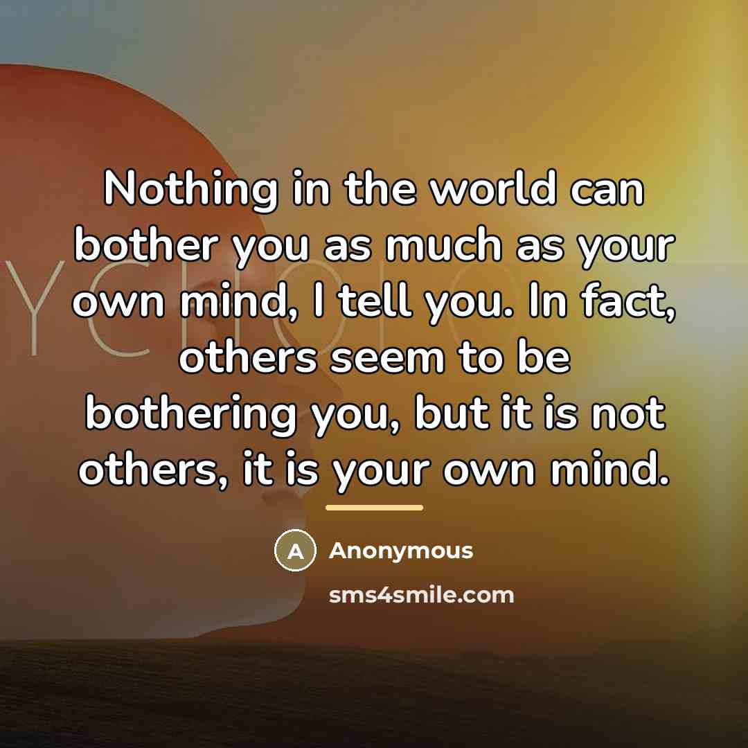 “Nothing in the world can bother you as much as…” quote by Anonymous