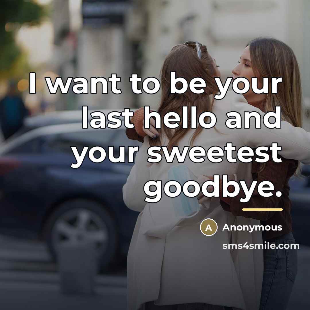 “I want to be your last hello and your sweetest…” quote by Anonymous