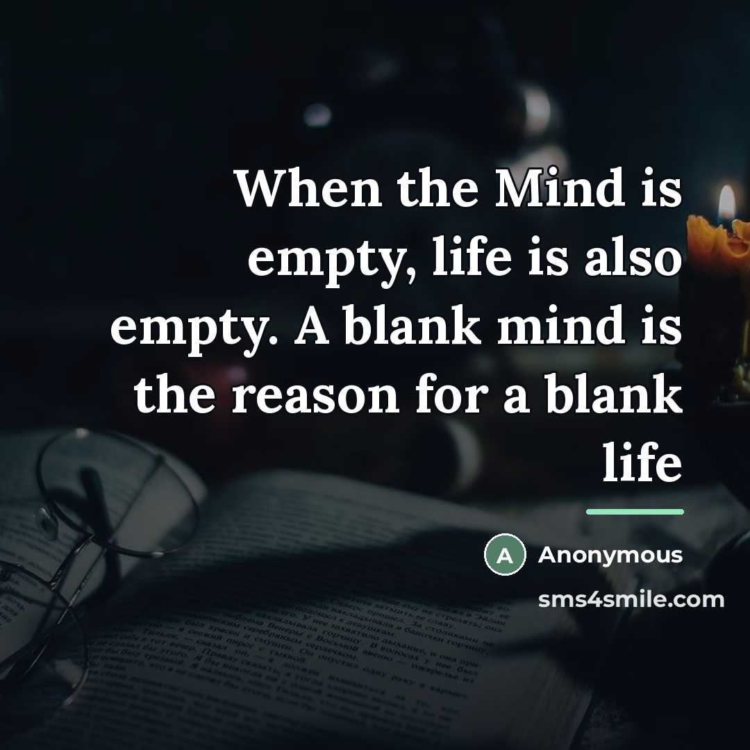 “When the Mind is empty, life is also empty. A…” quote by Anonymous