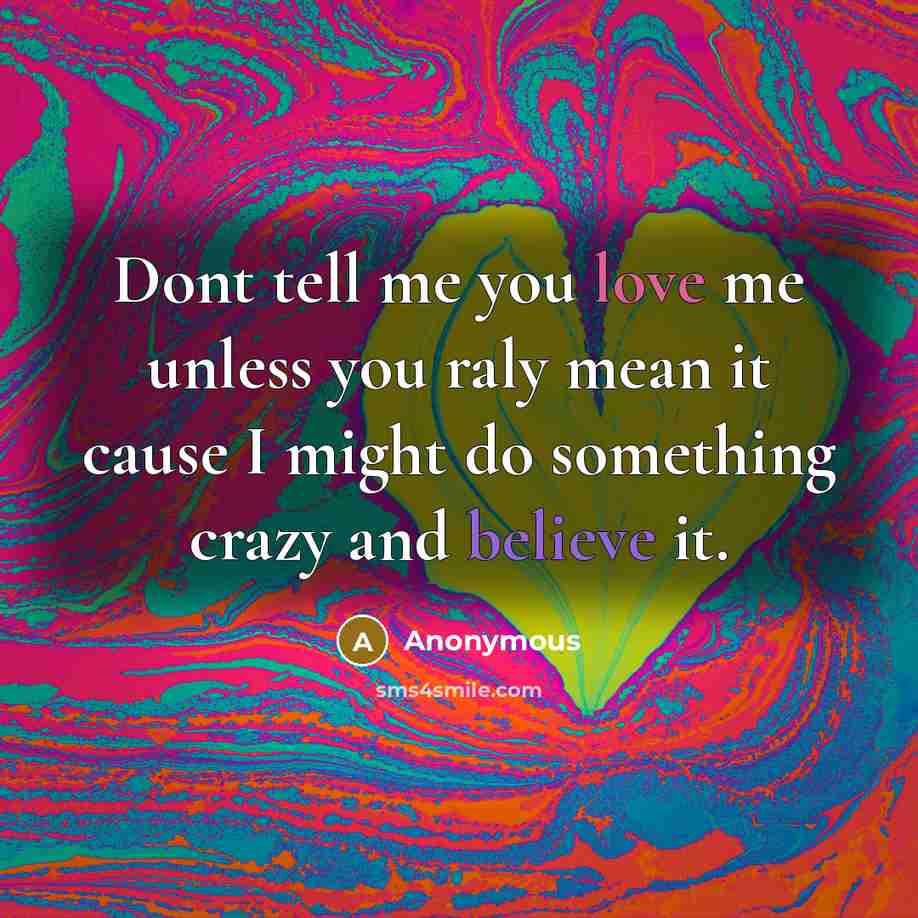 “Dont tell me you love me unless you raly mean…” quote by Anonymous