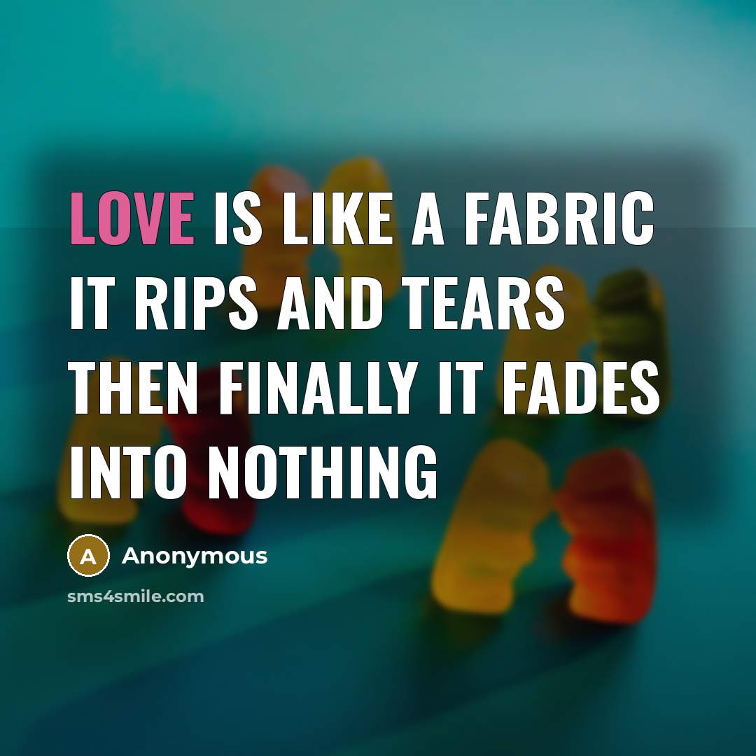 “Love is like a fabric it rips and tears then…” quote by Anonymous