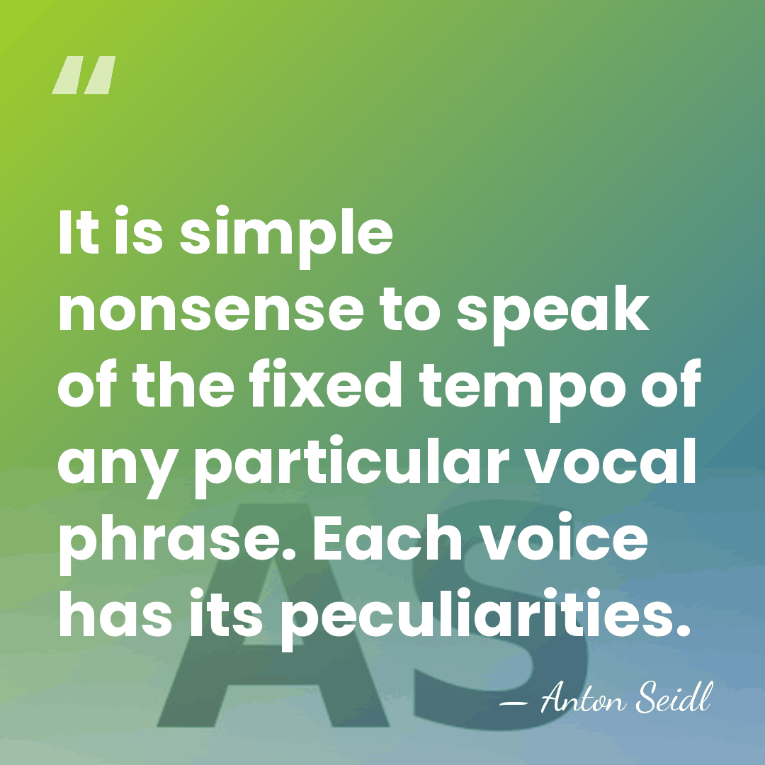 It is simple nonsense to speak of the fixed tempo of any&hellip; - Anton Seidl