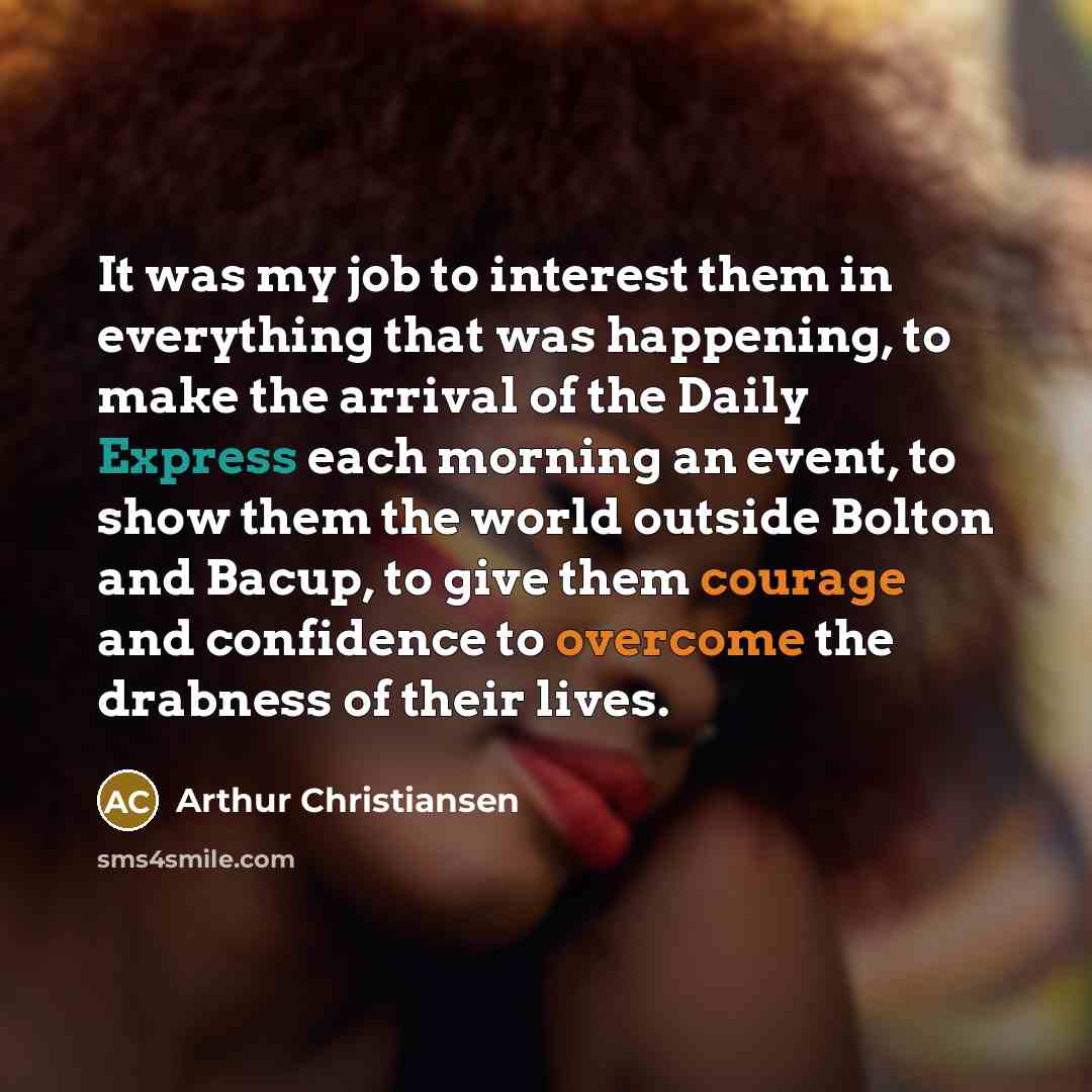 “It was my job to interest them in everything that…” quote by Arthur Christiansen