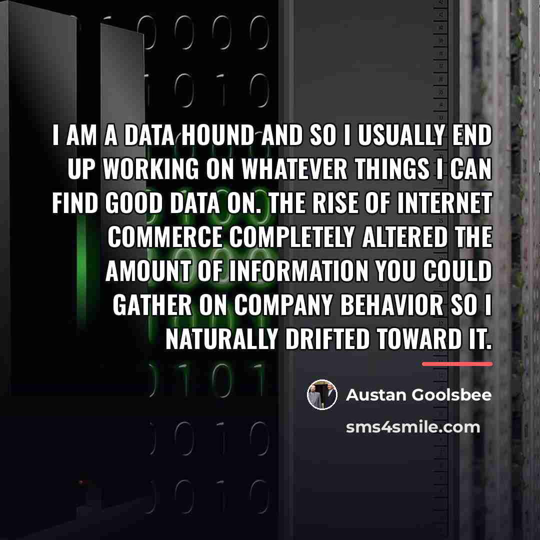 “I am a data hound and so I usually end…” quote by Austan Goolsbee