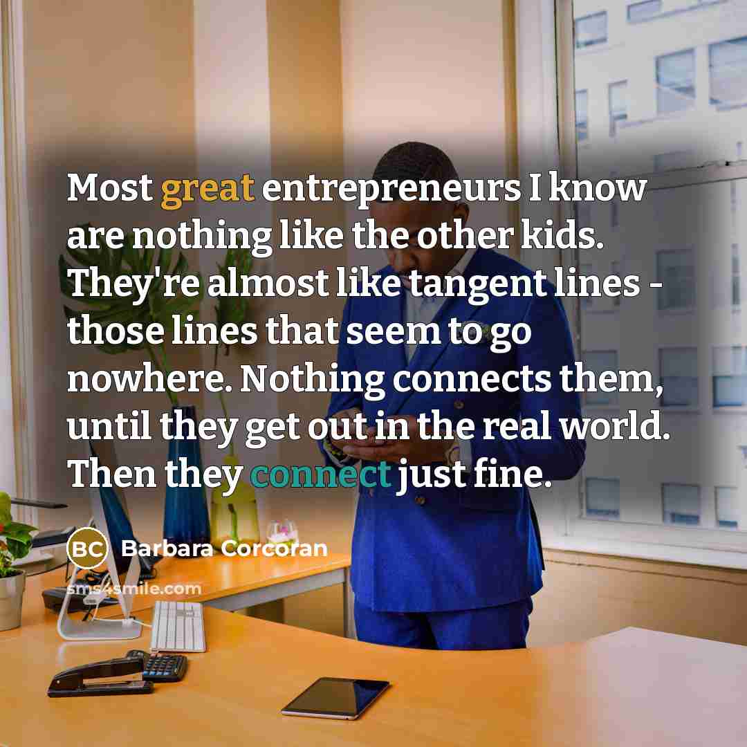 “Most great entrepreneurs I know are nothing like the other…” quote by Barbara Corcoran