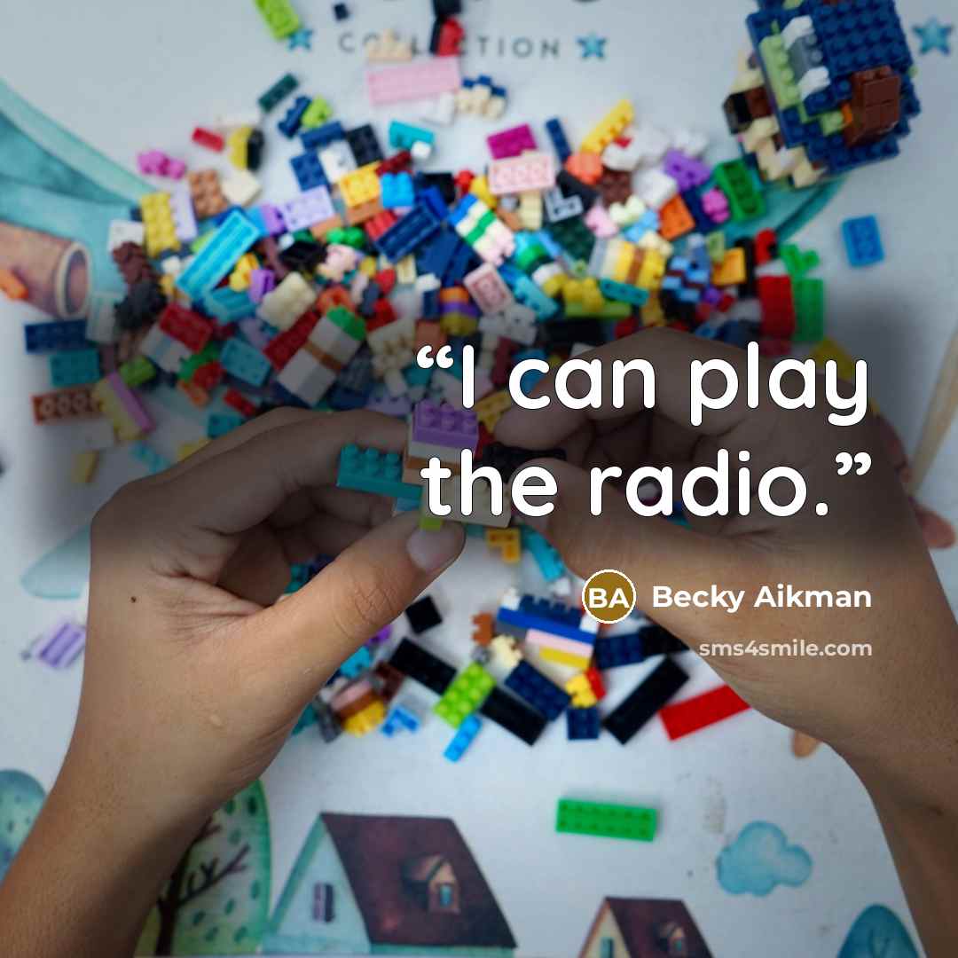 “I can play the radio.” quote by Becky Aikman