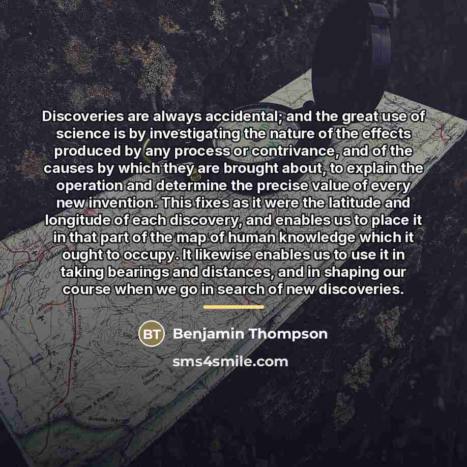 “Discoveries are always accidental; and the great use of science…” quote by Benjamin Thompson