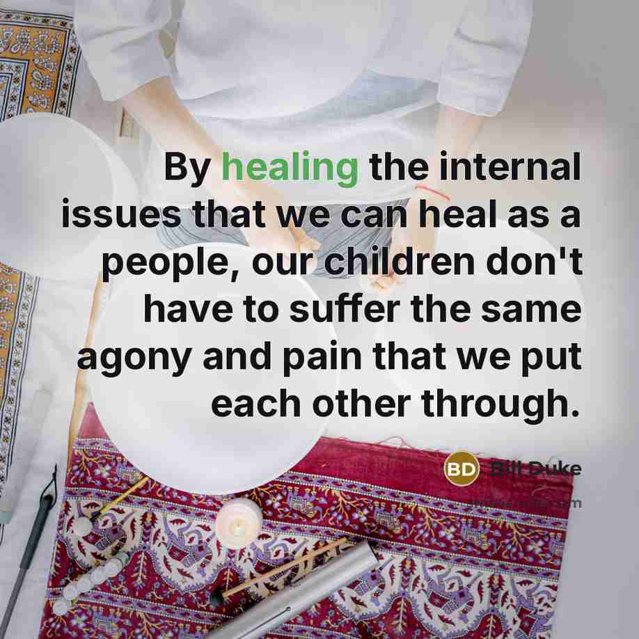 “By healing the internal issues that we can heal as…” quote by Bill Duke