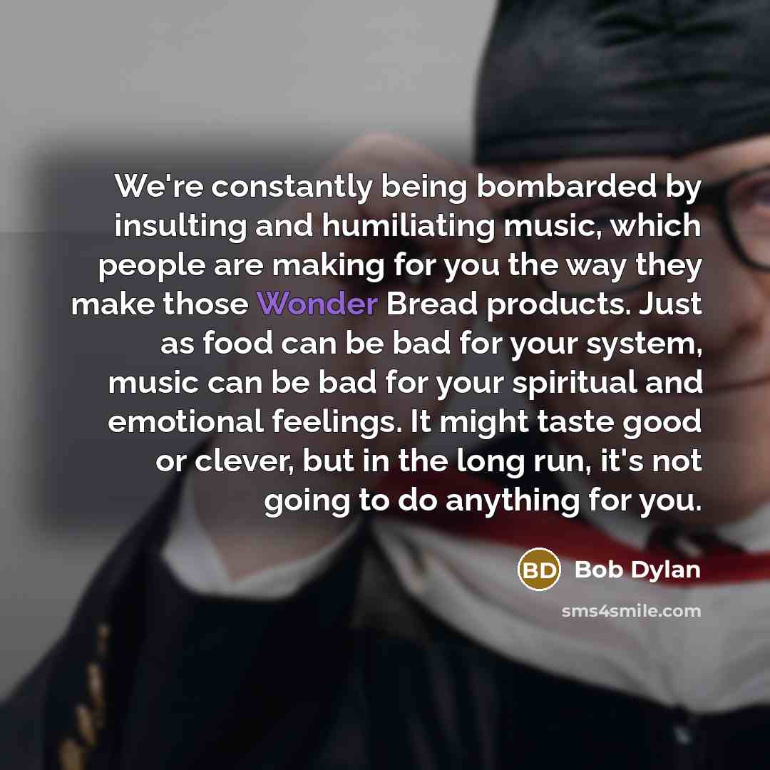 “We're constantly being bombarded by insulting and humiliating music, which…” quote by Bob Dylan