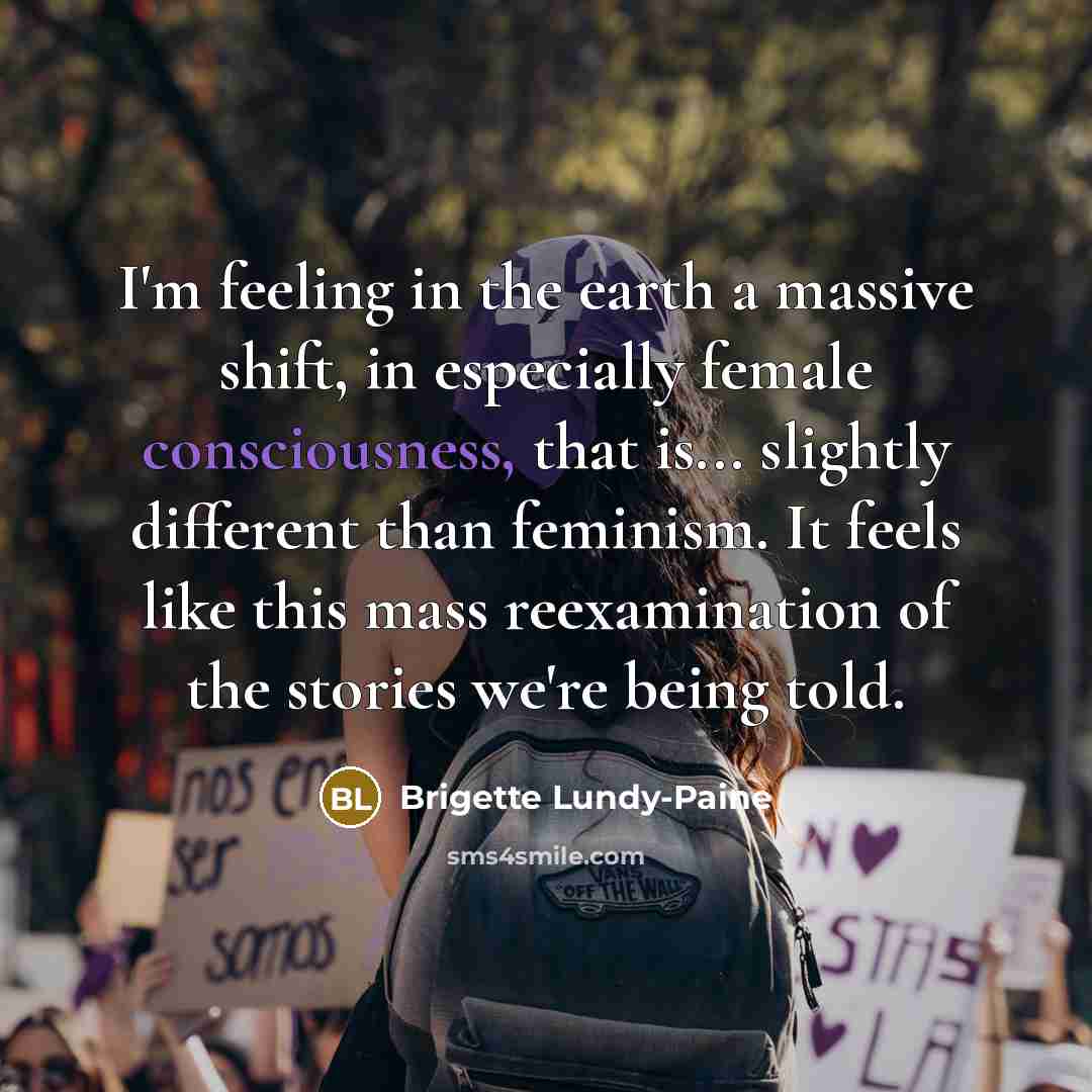 “I'm feeling in the earth a massive shift, in especially…” quote by Brigette Lundy-Paine