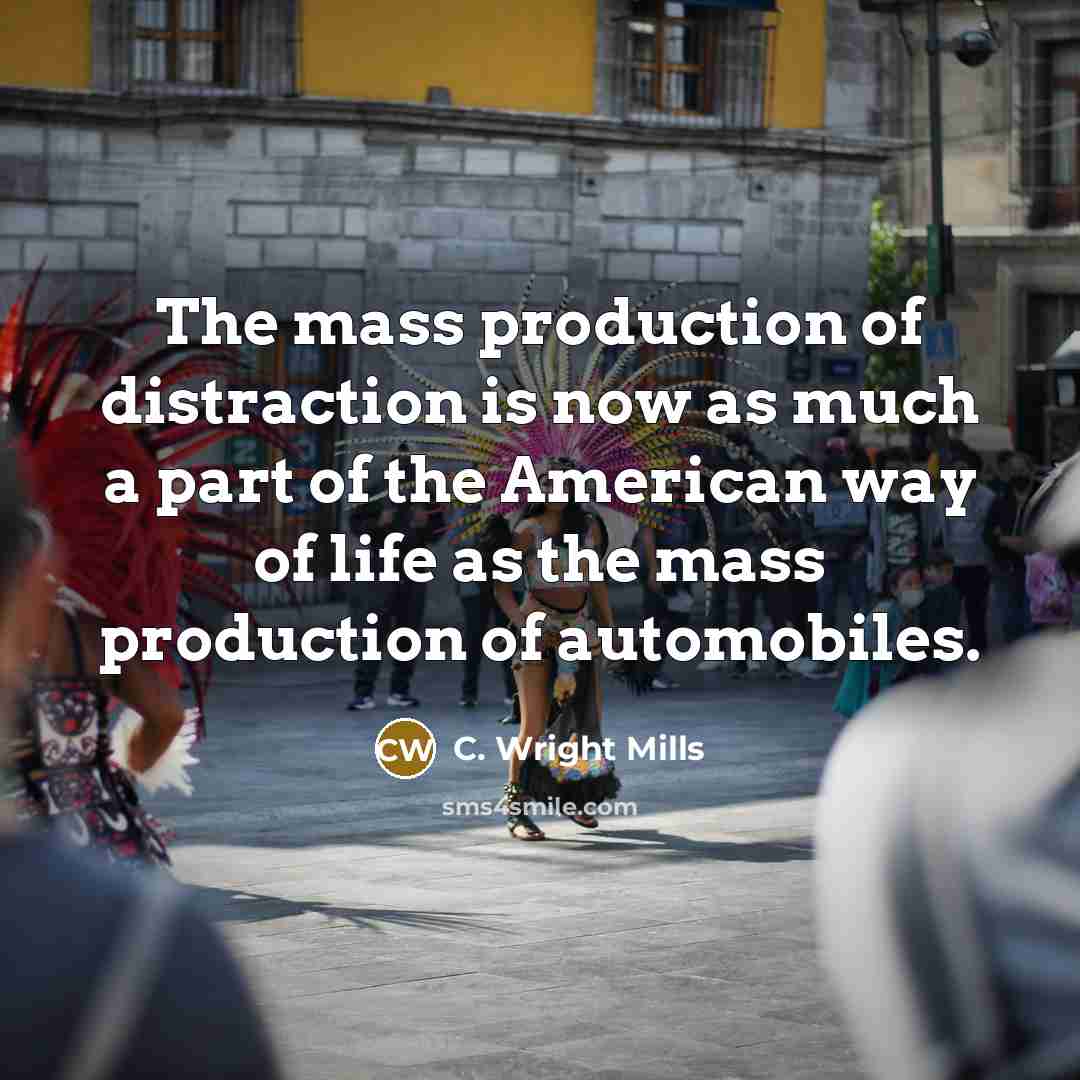 “The mass production of distraction is now as much a…” quote by C. Wright Mills