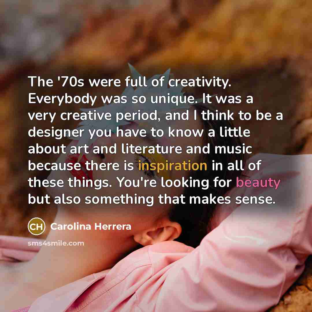 “The '70s were full of creativity. Everybody was so unique.…” quote by Carolina Herrera