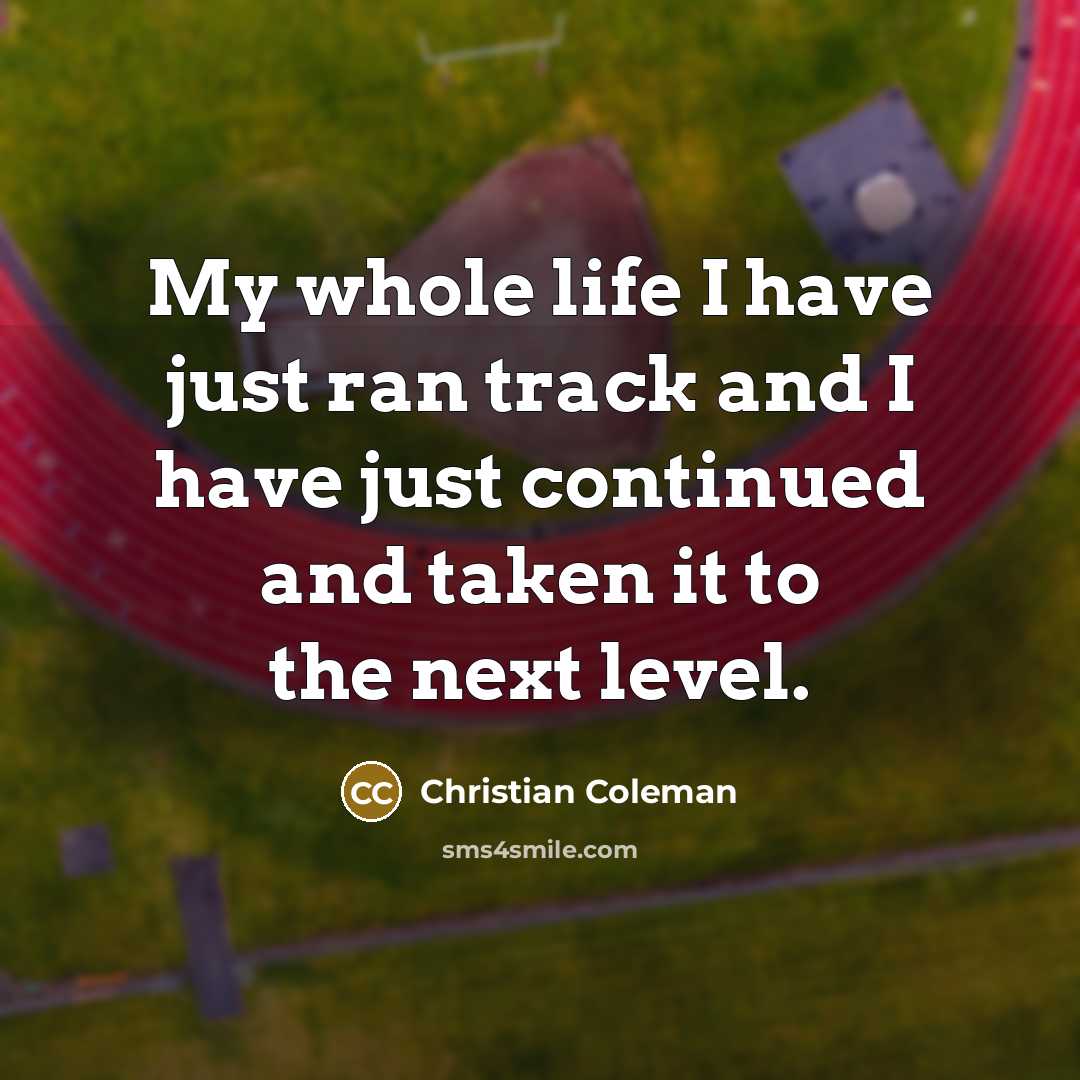 “My whole life I have just ran track and I…” quote by Christian Coleman