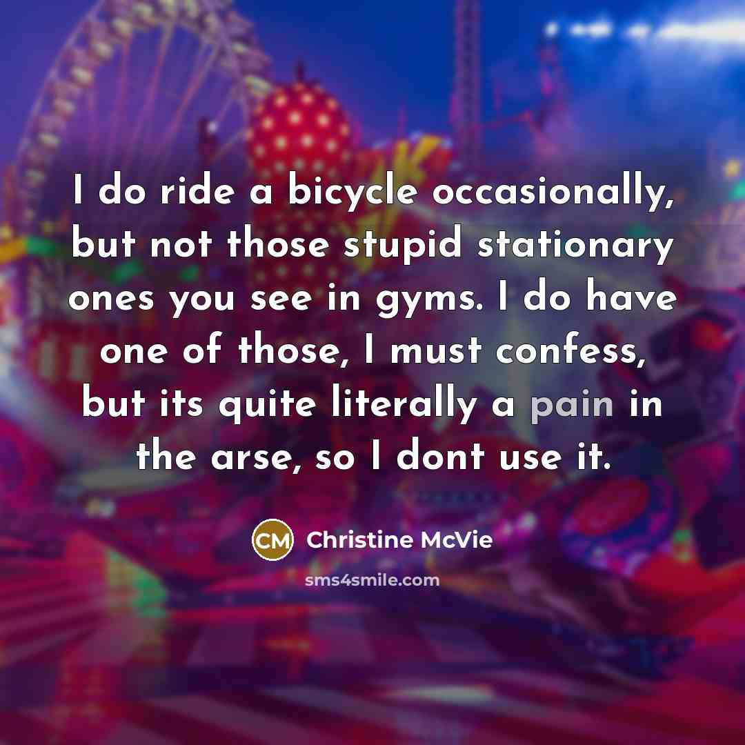 “I do ride a bicycle occasionally, but not those stupid…” quote by Christine McVie