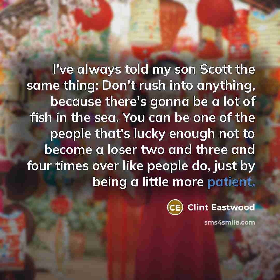 “I've always told my son Scott the same thing: Don't…” quote by Clint Eastwood