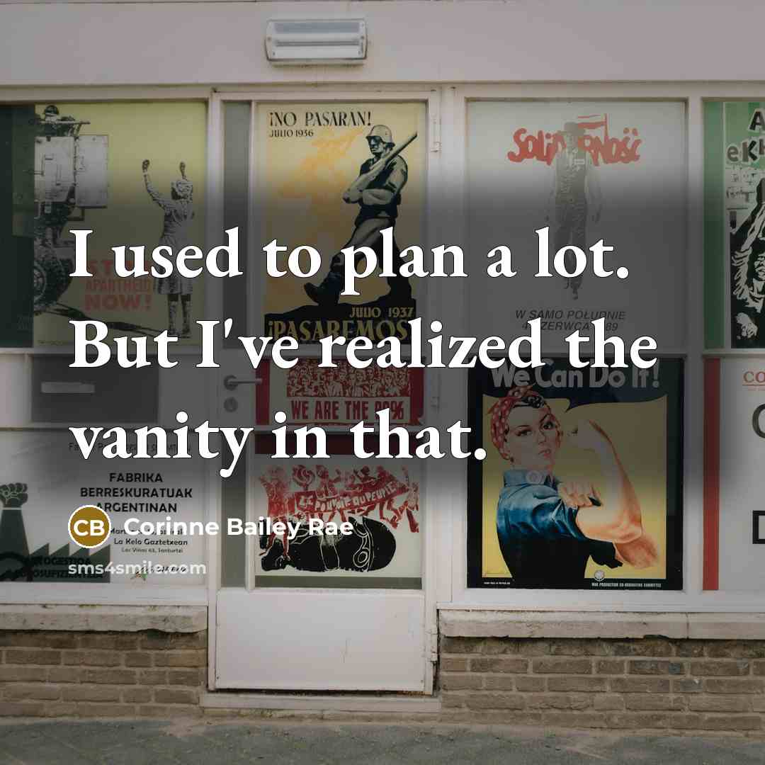 “I used to plan a lot. But I've realized the…” quote by Corinne Bailey Rae