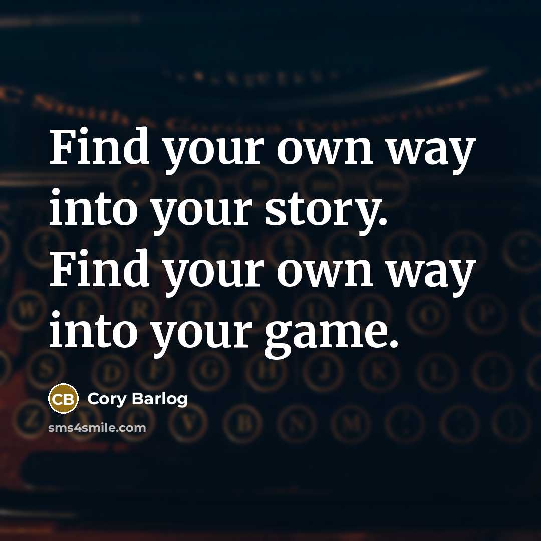 “Find your own way into your story. Find your own…” quote by Cory Barlog