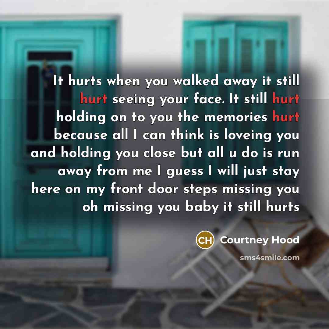 “It hurts when you walked away it still hurt seeing…” quote by Courtney Hood