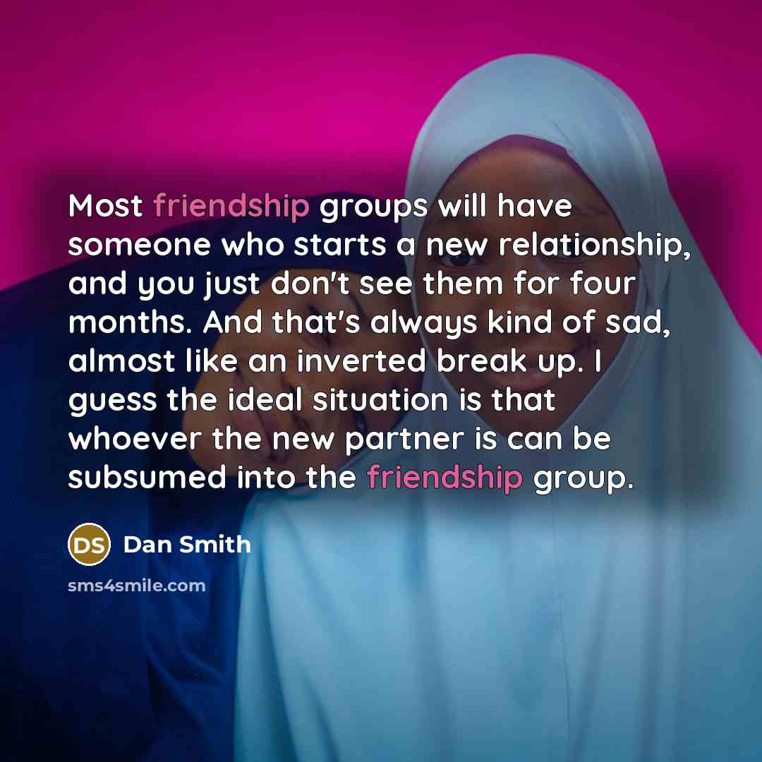 “Most friendship groups will have someone who starts a new…” quote by Dan Smith