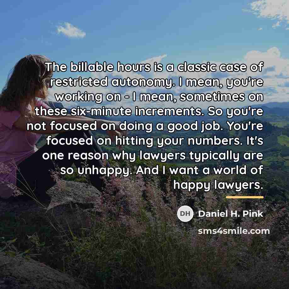 “The billable hours is a classic case of restricted autonomy.…” quote by Daniel H. Pink