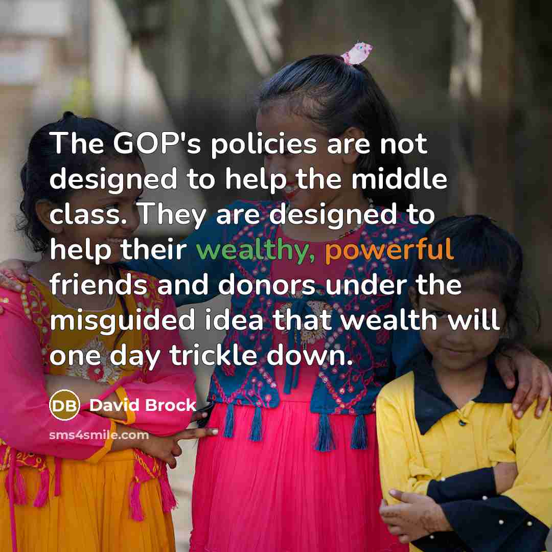 “The GOP's policies are not designed to help the middle…” quote by David Brock