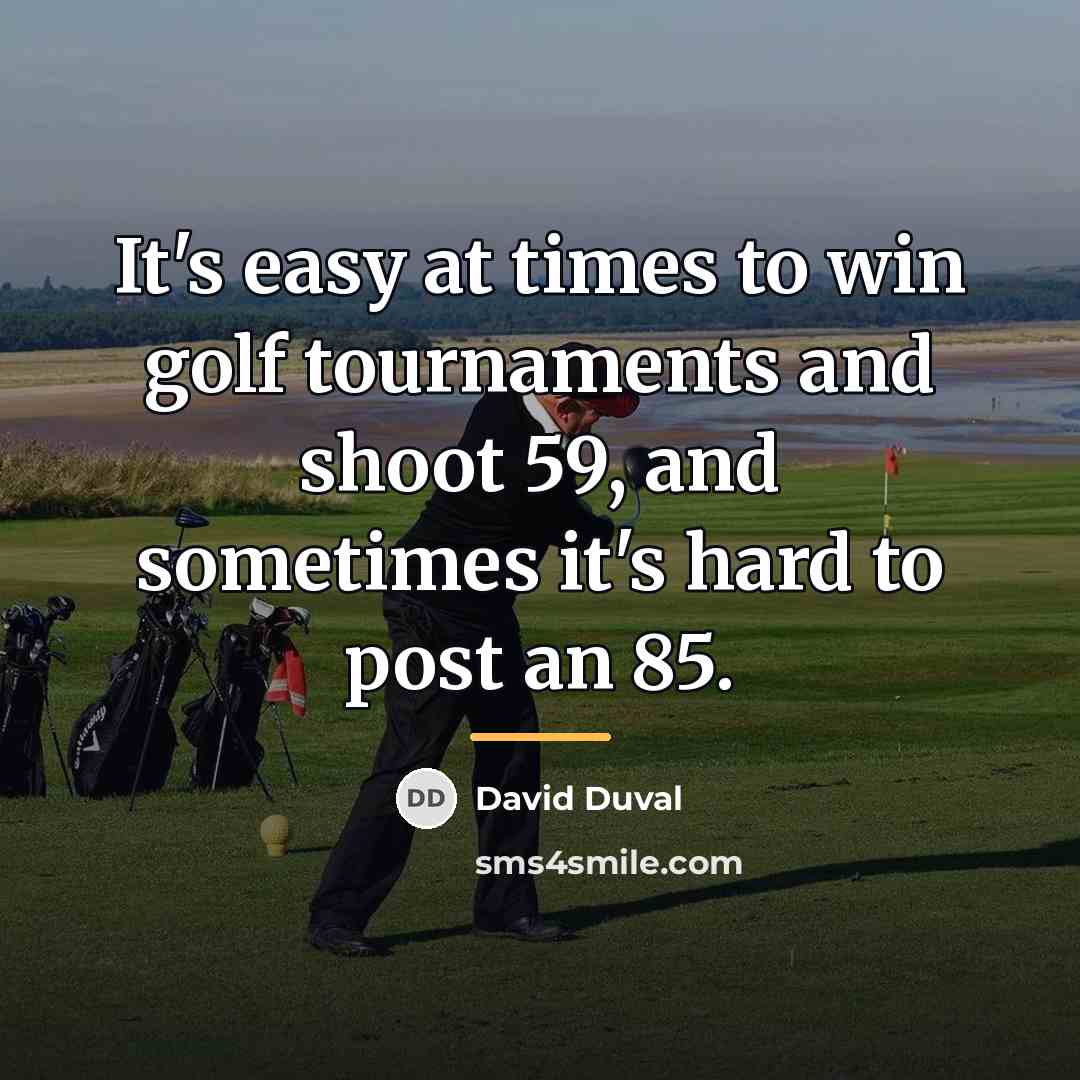 “It's easy at times to win golf tournaments and shoot…” quote by David Duval