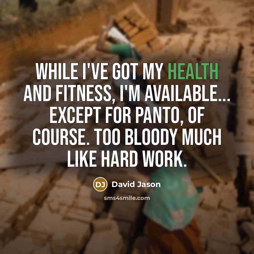 “While I've got my health and fitness, I'm available... except…” quote by David Jason