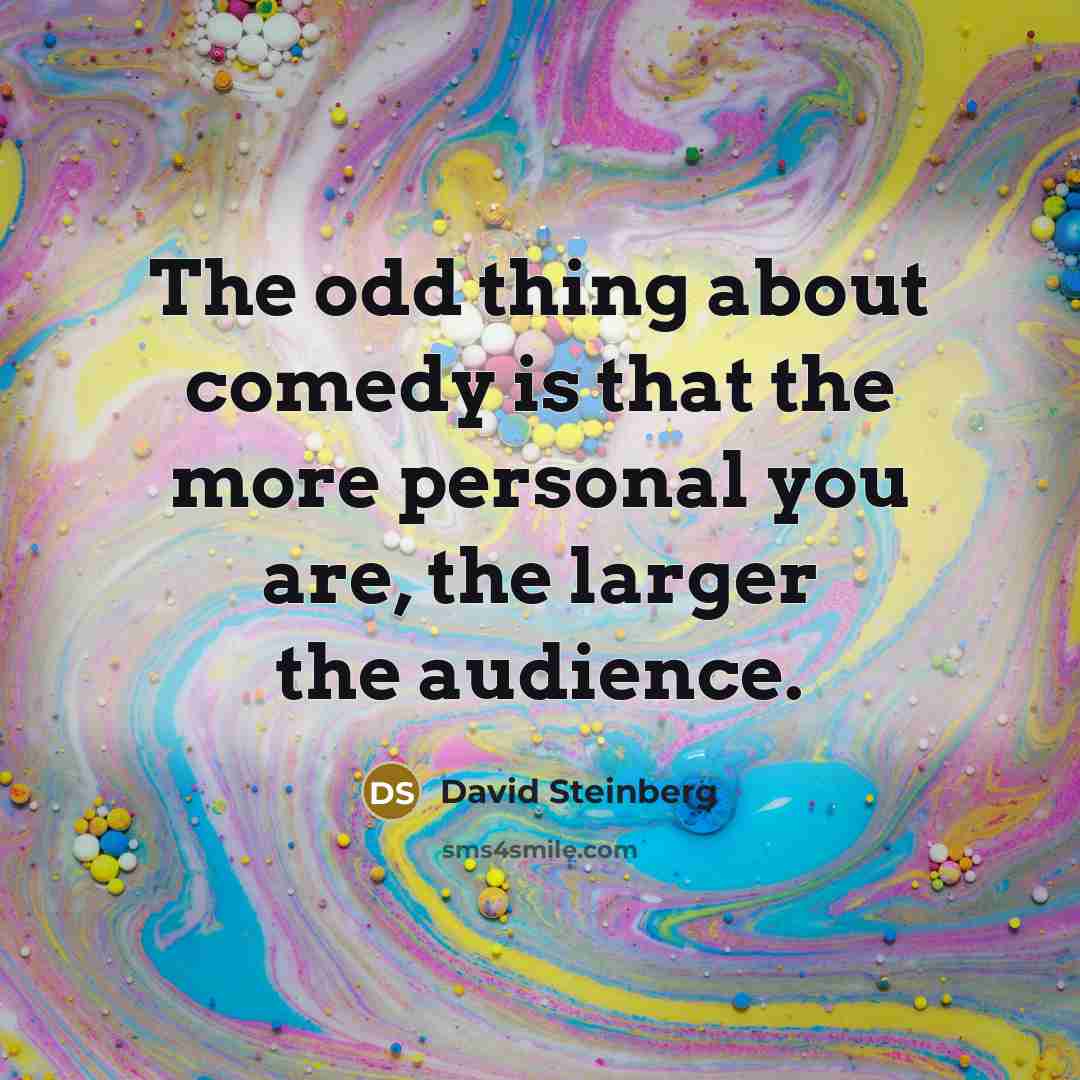 “The odd thing about comedy is that the more personal…” quote by David Steinberg