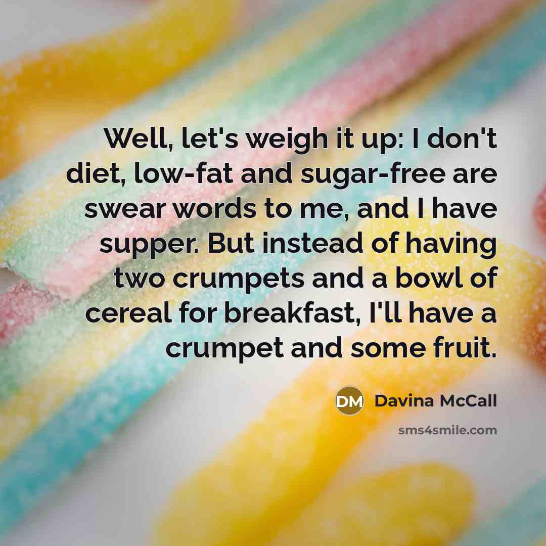 “Well, let's weigh it up: I don't diet, low-fat and…” quote by Davina McCall