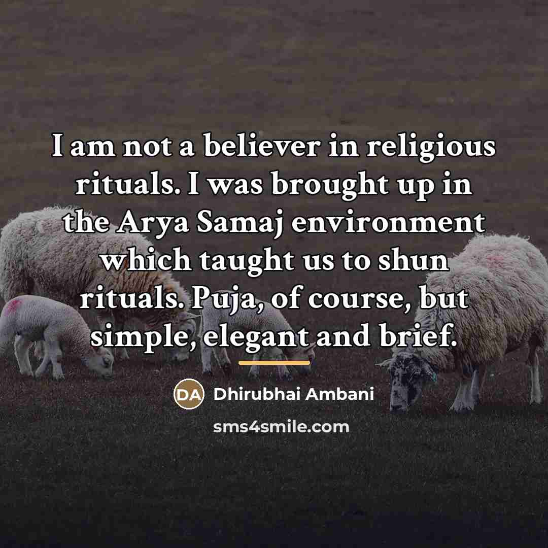 “I am not a believer in religious rituals. I was…” quote by Dhirubhai Ambani