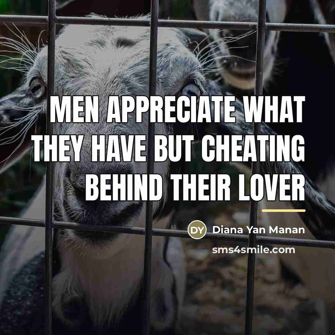 “Men appreciate what they have but cheating behind their lover…” quote by Diana Yan Manan