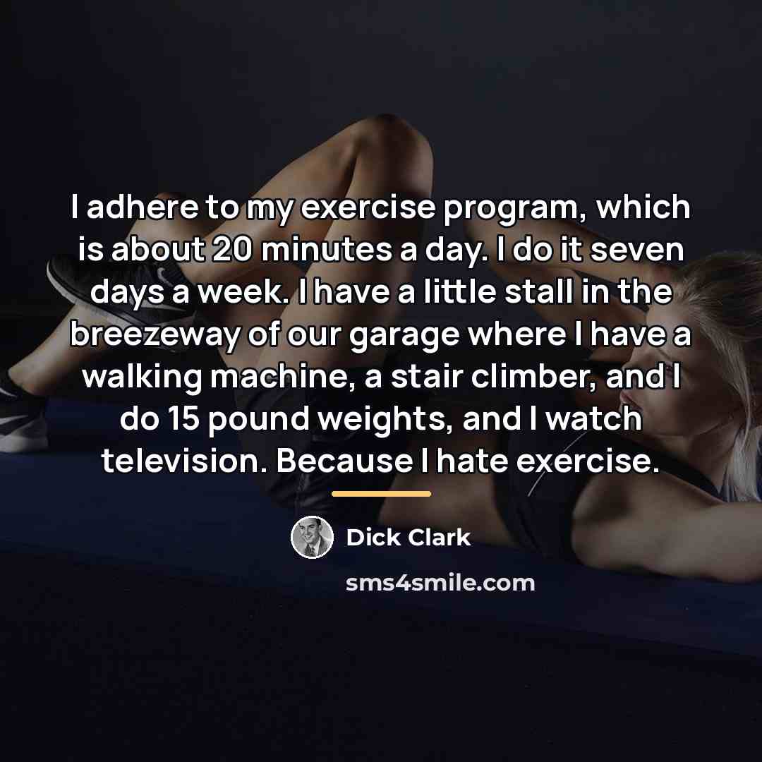 “I adhere to my exercise program, which is about 20…” quote by Dick Clark