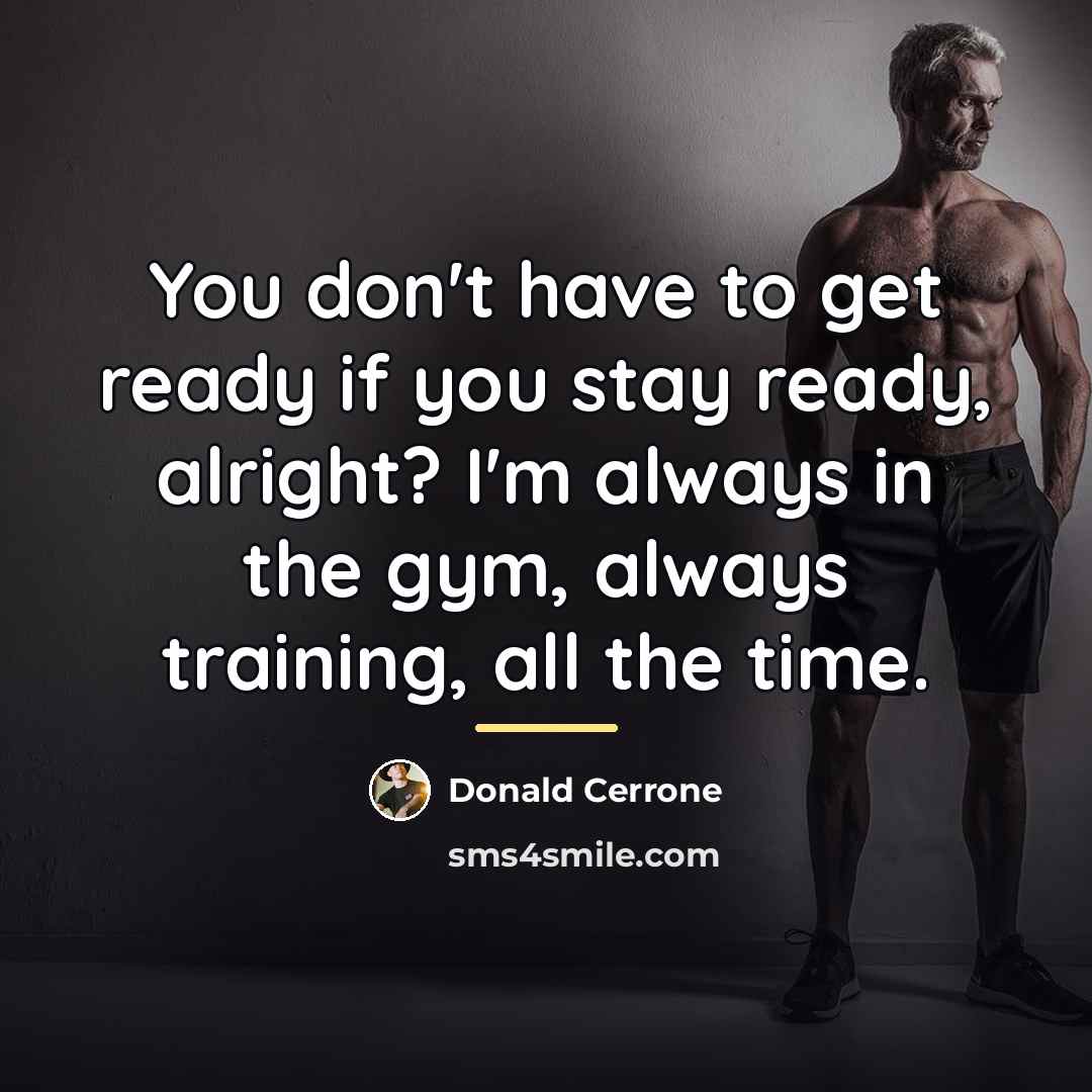 “You don't have to get ready if you stay ready,…” quote by Donald Cerrone