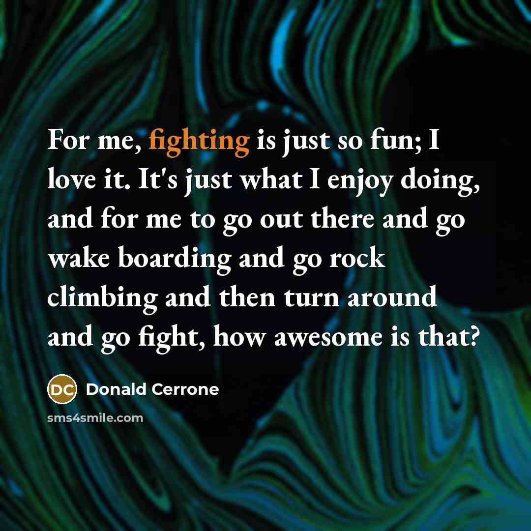 “For me, fighting is just so fun; I love it.…” quote by Donald Cerrone
