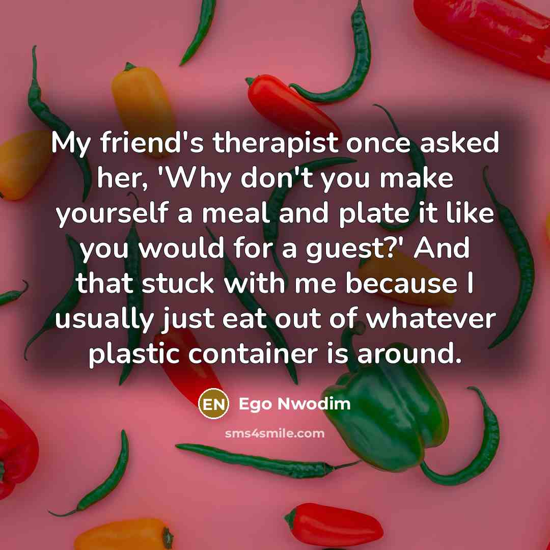 “My friend's therapist once asked her, 'Why don't you make…” quote by Ego Nwodim