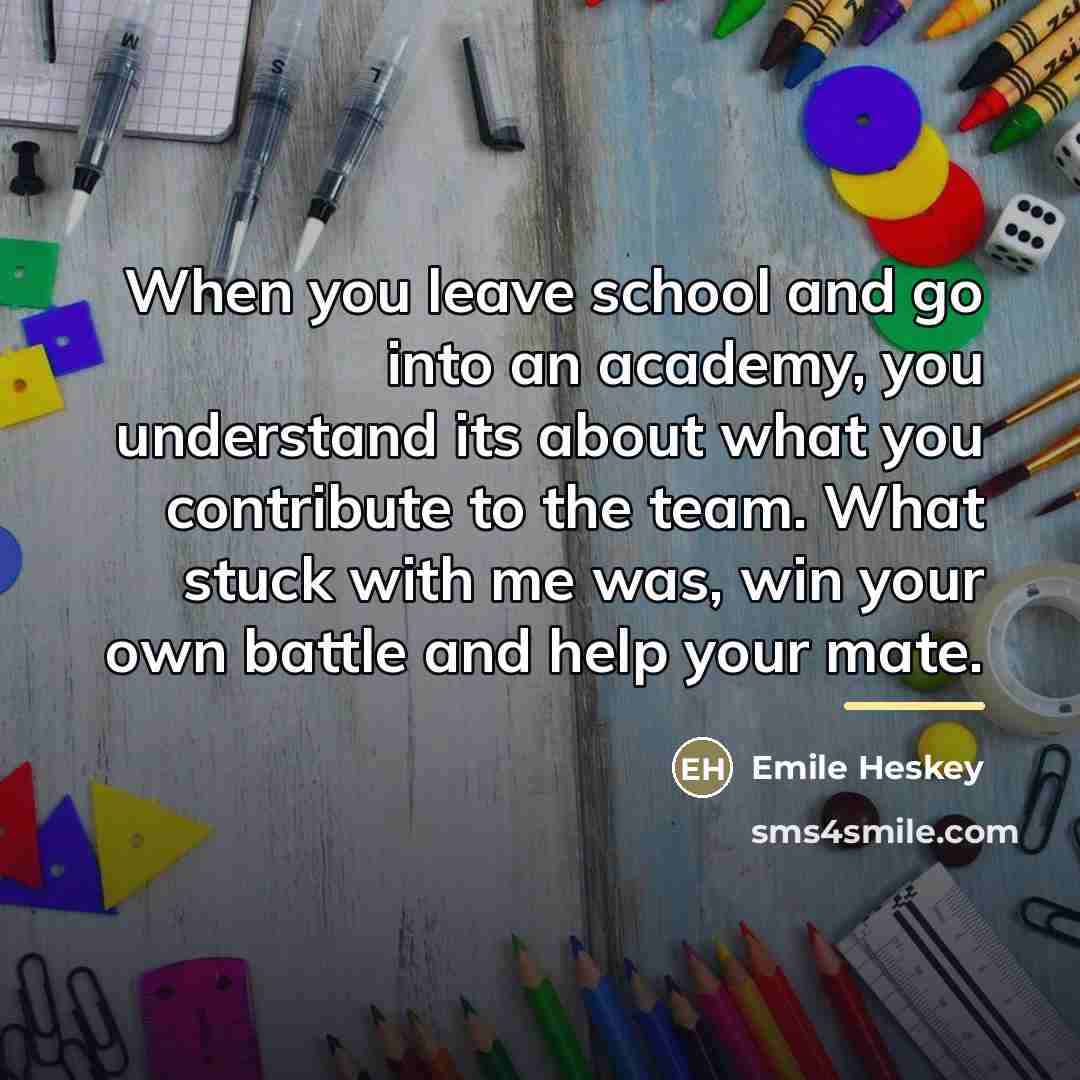 “When you leave school and go into an academy, you…” quote by Emile Heskey