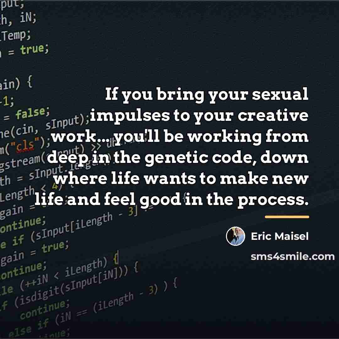 “If you bring your sexual impulses to your creative work...…” quote by Eric Maisel