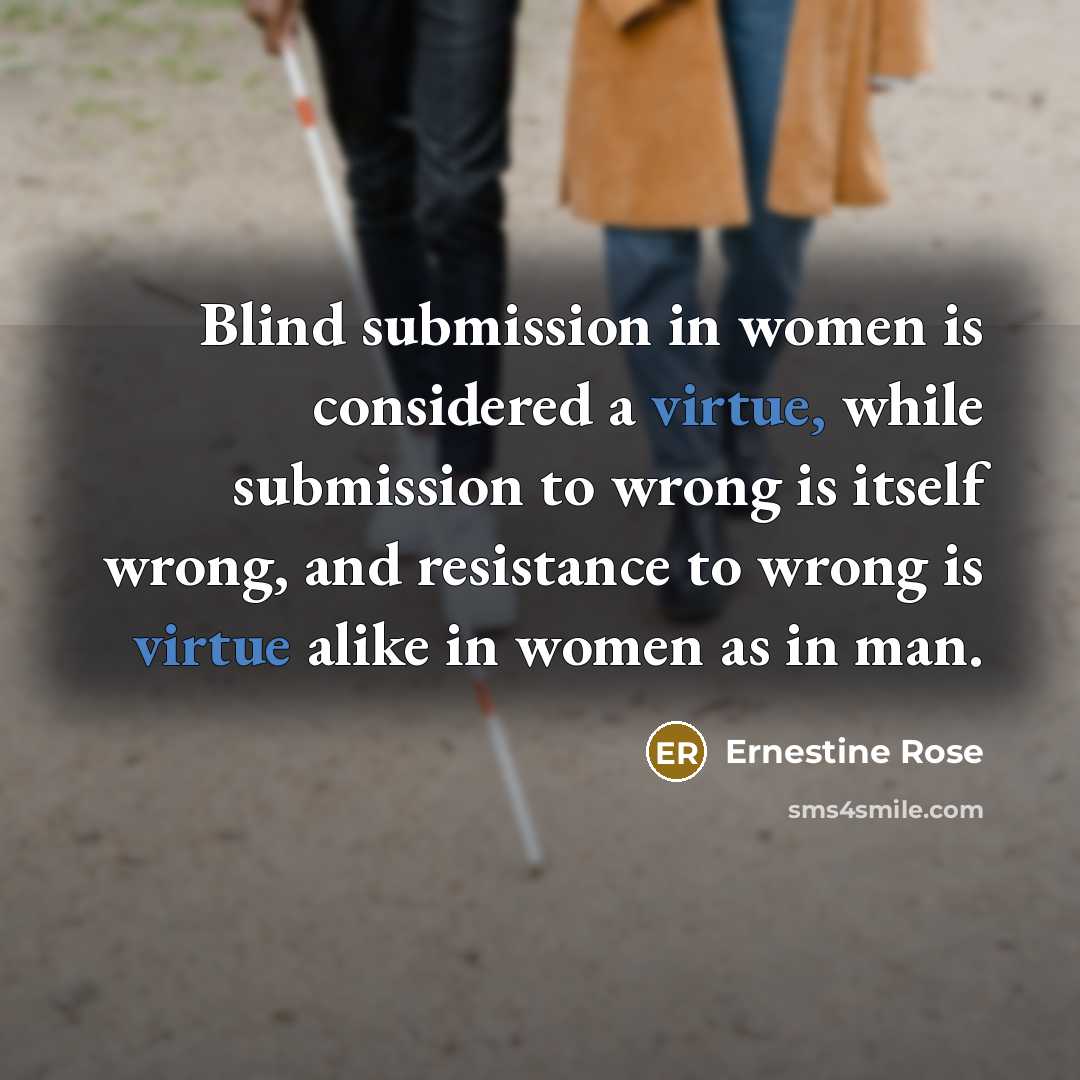 “Blind submission in women is considered a virtue, while submission…” quote by Ernestine Rose