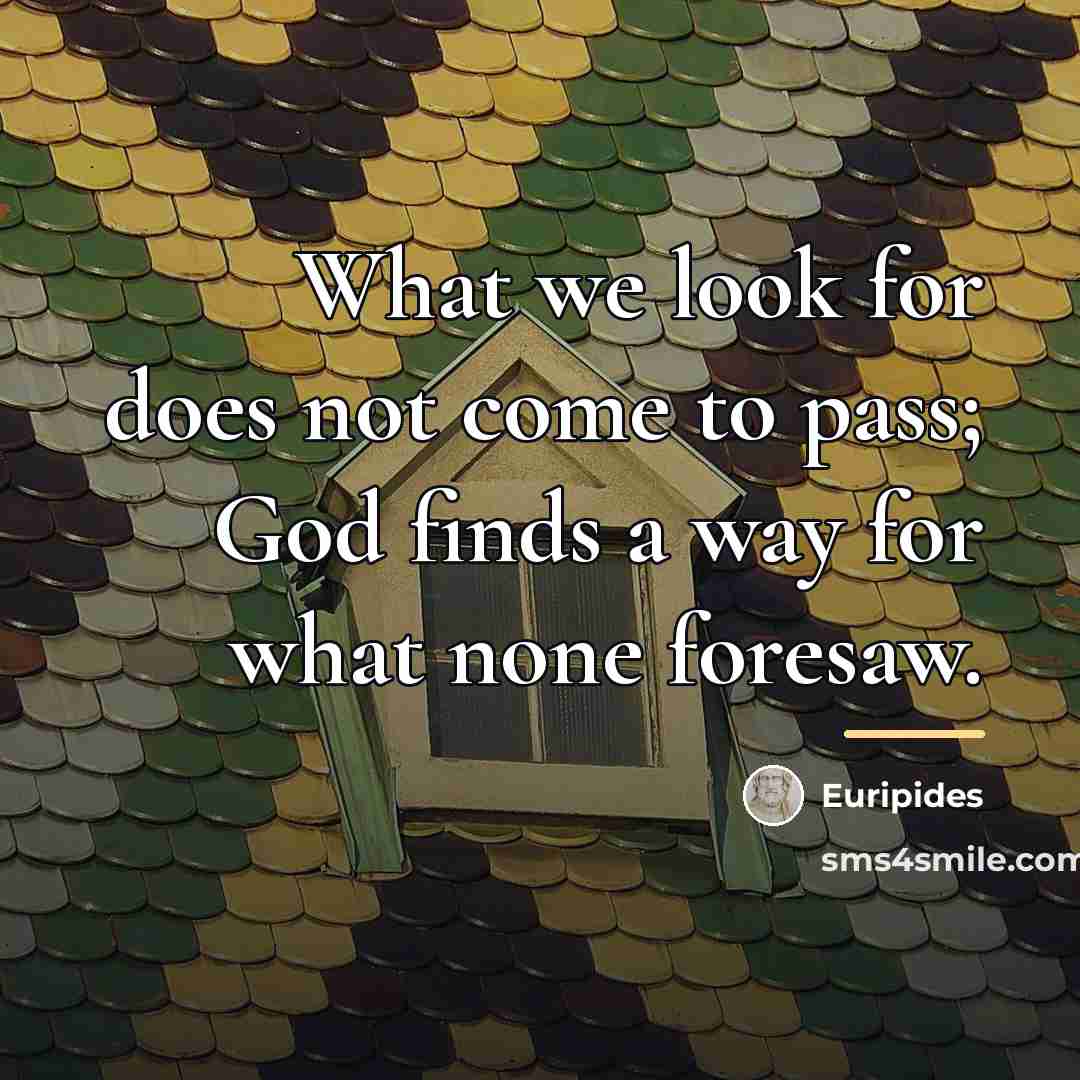 “What we look for does not come to pass; God…” quote by Euripides