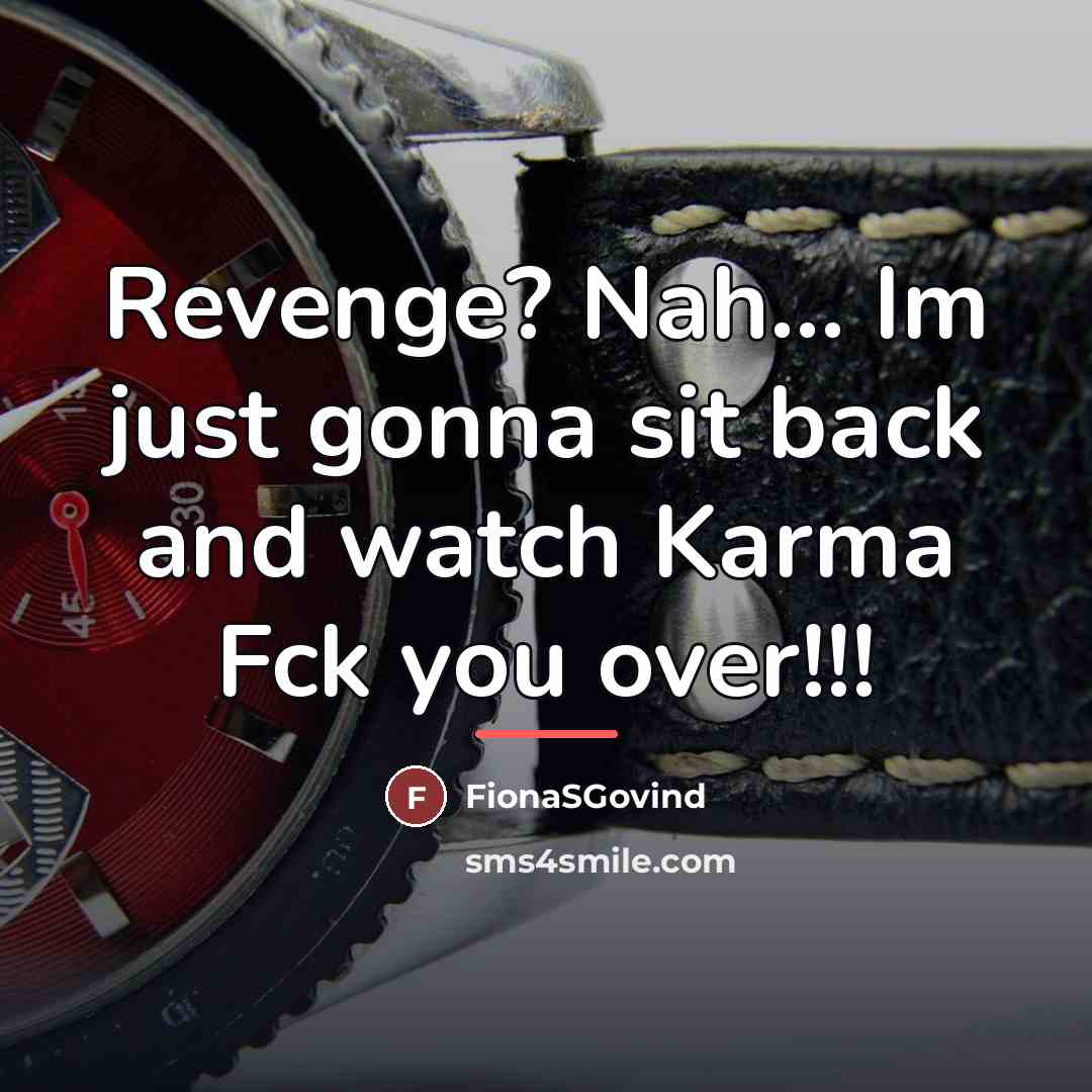 “Revenge? Nah... Im just gonna sit back and watch Karma…” quote by FionaSGovind