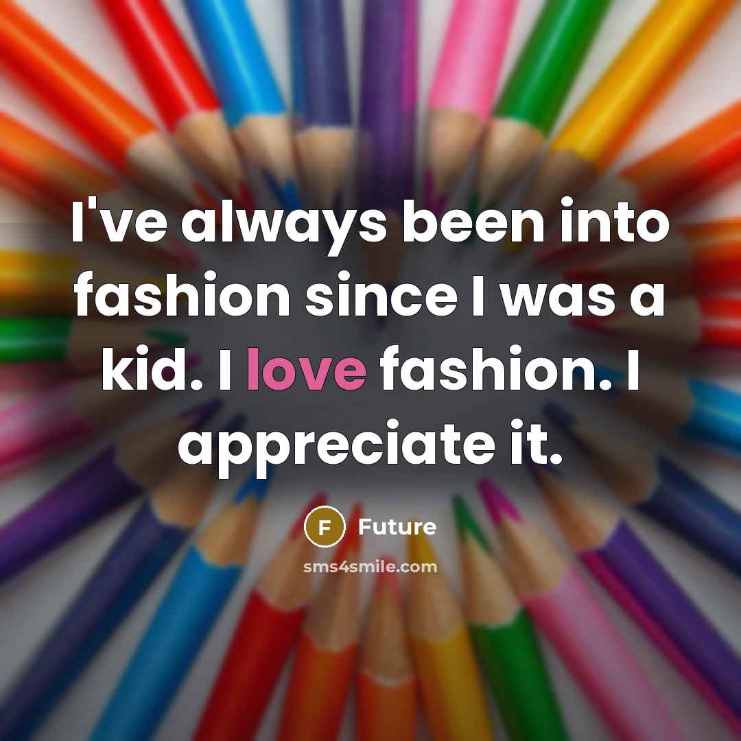 “I've always been into fashion since I was a kid.…” quote by Future