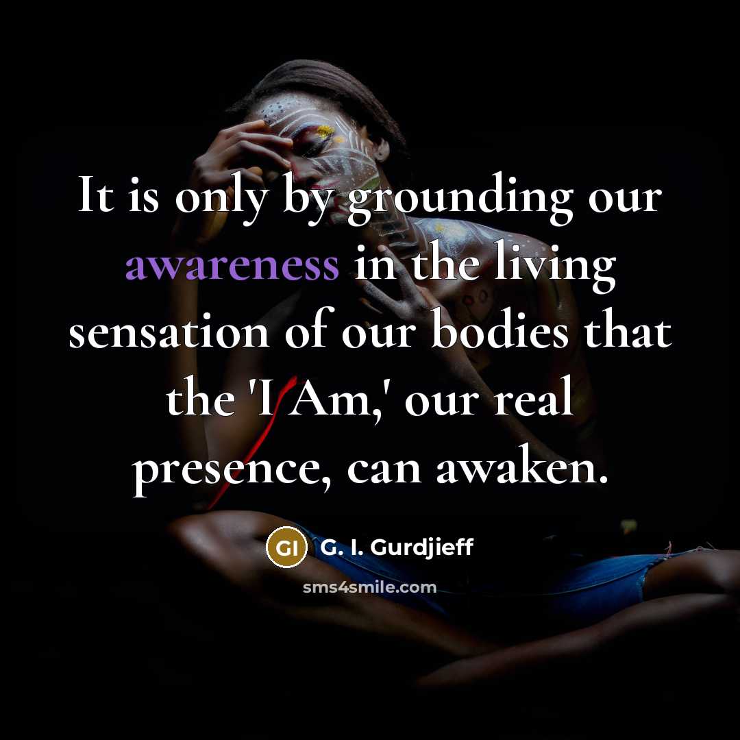 “It is only by grounding our awareness in the living…” quote by G. I. Gurdjieff