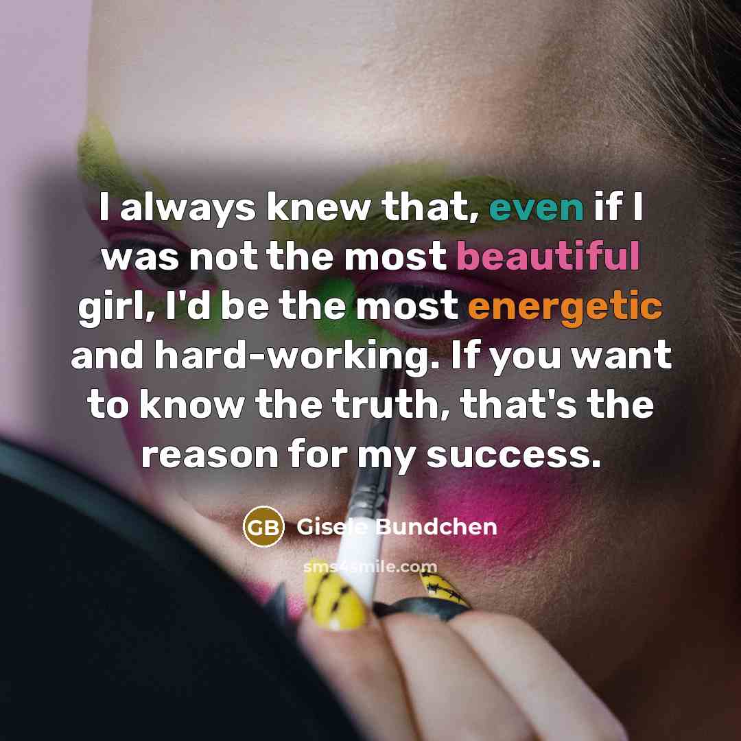 “I always knew that, even if I was not the…” quote by Gisele Bundchen