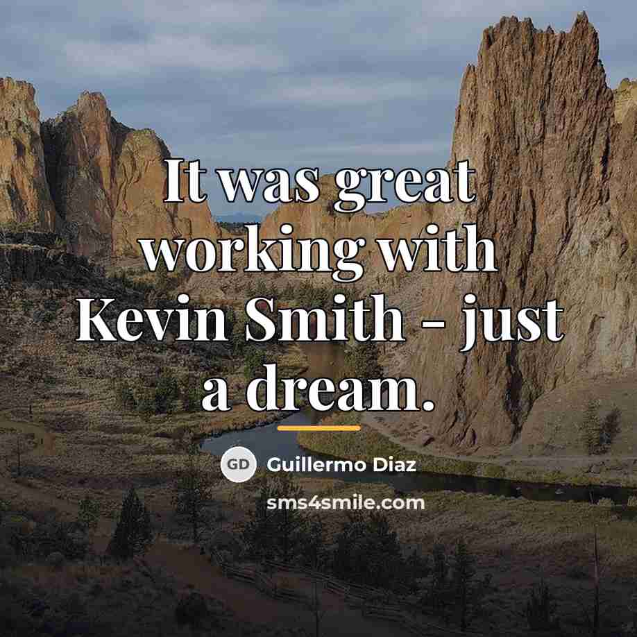 “It was great working with Kevin Smith - just a…” quote by Guillermo Diaz
