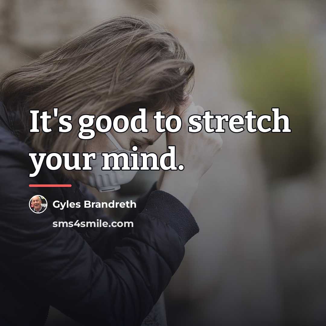 “It's good to stretch your mind.…” quote by Gyles Brandreth