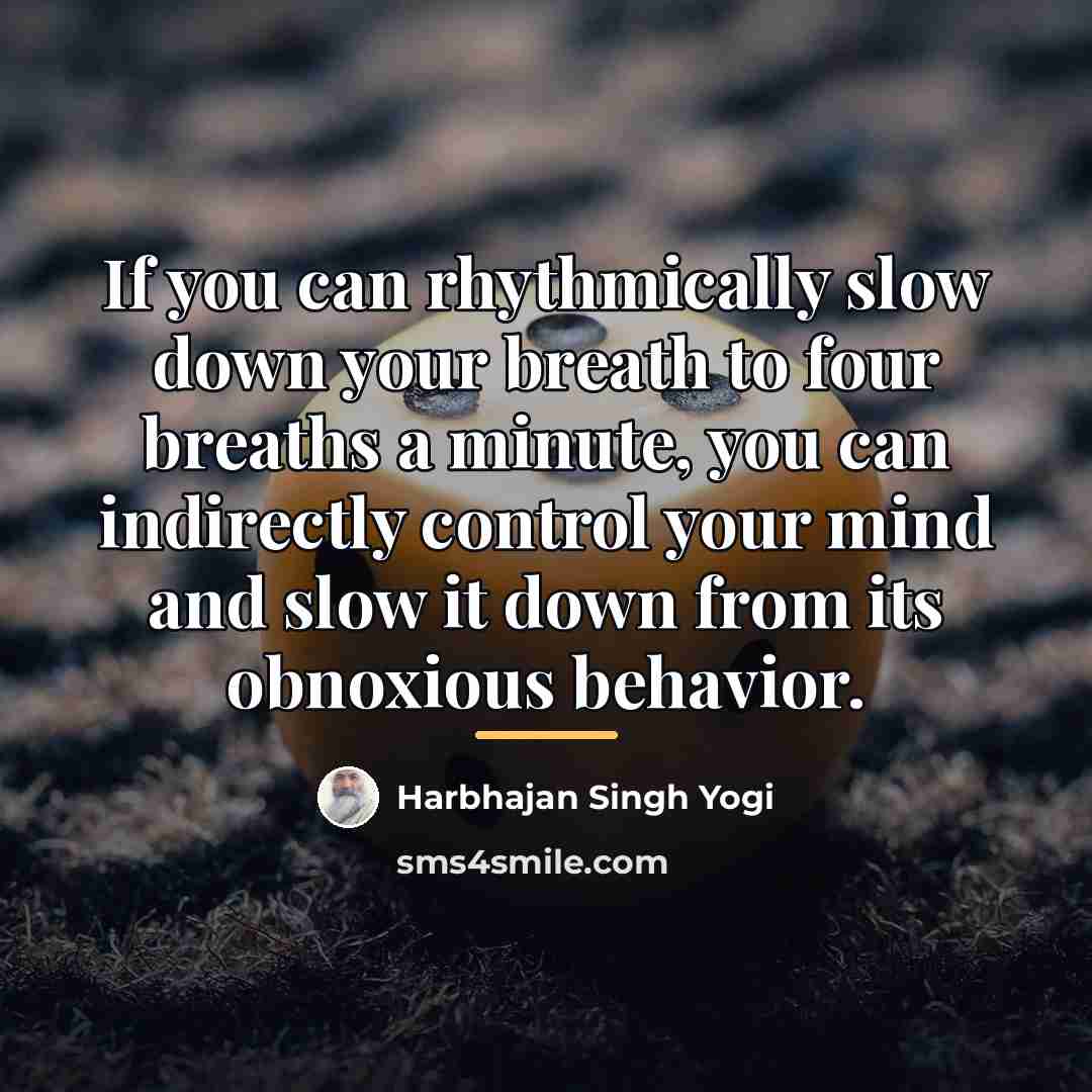 “If you can rhythmically slow down your breath to four…” quote by Harbhajan Singh Yogi
