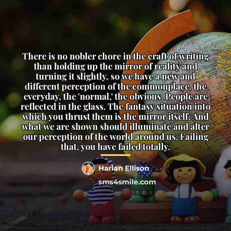 “There is no nobler chore in the craft of writing…” quote by Harlan Ellison